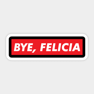 Bye Felicia Sticker